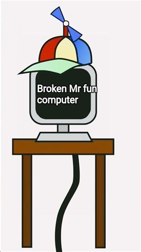 Mr fun computer is broken