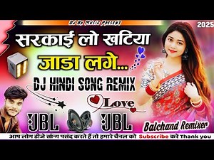 Dj Hindi Bollywood Song💞Sarkari Lo Khatiya Jada Lage Dj Remix💕सरकाई लो खटिया जाड़ा लगे डीजे सोंग