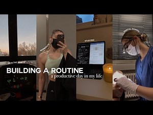 BUILDING A ROUTINE: Increasing Productivity & Creating Healthy Habits (day in the life)