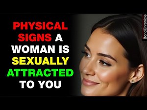 12 physical signs a woman is sexually attracted to you