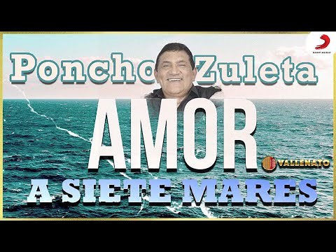Amor A Siete Mares, Poncho Zuleta - Letra Oficial
