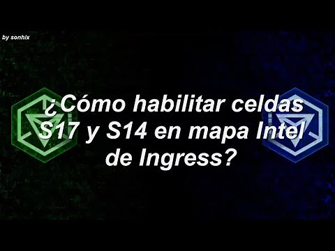 CÓMO HABILITAR CELDAS S17 Y S14 EN INTEL INGRESS TUTORIAL
