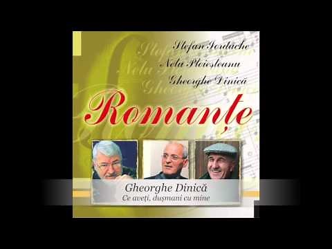 Gheorghe Dinica - Ce aveti dusmani cu mine