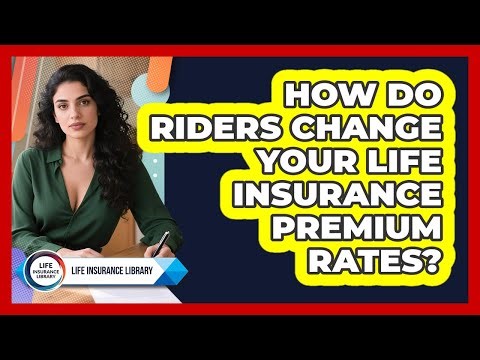 How Do Riders Change Your Life Insurance Premium Rates? - Life Insurance Library