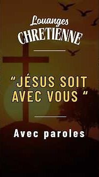 Jésus soit avec vous | Louanges et adorations Chrétienne avec paroles |