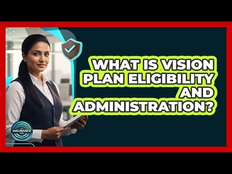 What Is Vision Plan Eligibility And Administration?