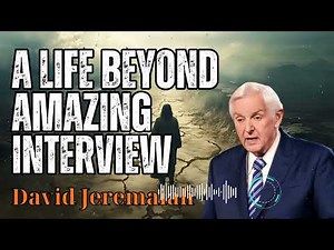 David Jeremaiah _ A Life Beyond Amazing Interview