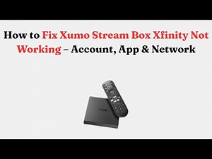 How to Fix Xumo Stream Box Xfinity Not Working – Account, App & Network