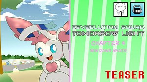 Eeveelution Squad Tomorrow Light - Chapter 4 - New Dawn Awaits - Teaser 1