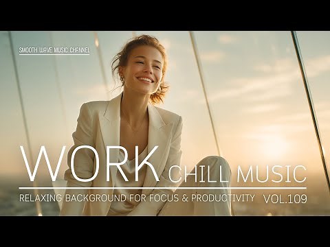 Work Chill Music | Relaxing Background for Focus & Productivity | Boost Clarity