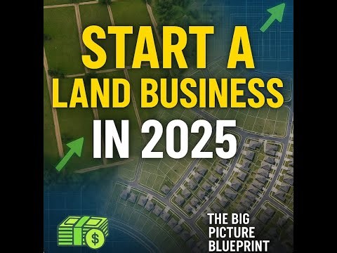 How to Start a Land Business in 2025 (Step-by-Step Guide)