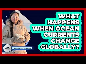 What Happens When Ocean Currents Change Globally?