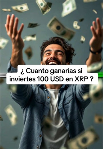 ¿ Cuanto ganarías si inviertes hoy 100 USD en XRP ? #trading #inversion #xrp #xrpcommunity #millonario