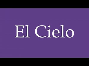 How To Pronounce ''El Cielo'' (Heaven) Correctly in Spanish