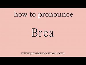 Brea: How to pronounce Brea in english (correct!).Start with B. Learn from me.