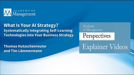 What Is Your AI Strategy? Systematically Integrating Self-Learning Technologies into Your Business Strategy - In-press - Academy of Management Perspectives Explainer Videos