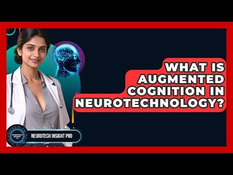What Is Augmented Cognition In Neurotechnology? - Neurotech Insight Pro