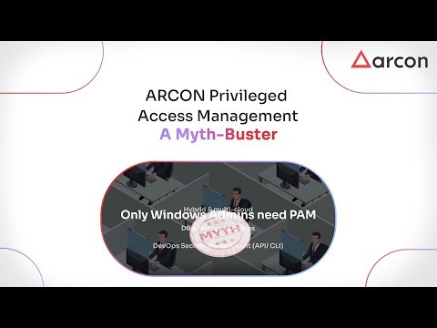 ARCON Privileged Access Management: A Myth-Buster