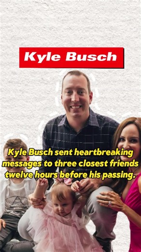 Kyle Busch’s Final Messages to Three Closest Friends