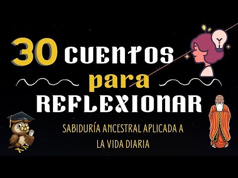 #30 CUENTOS cortos para REFLEXIONAR/ENSEÑANZAS y VALORES