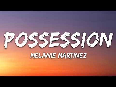Melanie Martinez - POSSESSION (Lyrics)