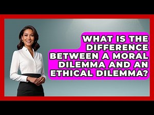 What Is the Difference Between a Moral Dilemma and an Ethical Dilemma? | The Ethical Compass