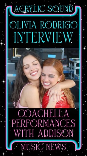 Olivia Rodrigo Speaks On Coachella with Addison Rae in New Interview