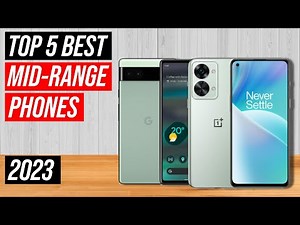 Best Midrange Phone 2023 - Top 5 Best Mid-Range Smartphones 2023