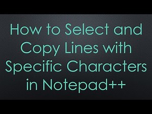 How to Select and Copy Lines with Specific Characters in Notepad+ +