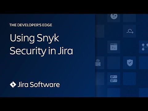 Using Snyk Security in Jira | The Developer’s Edge | Atlassian