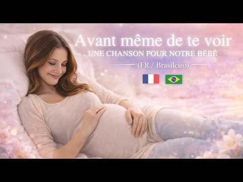 Avant même de te voir – Une chanson pour notre bébé (FR / Brasileiro)