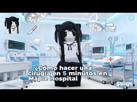 COMO HACER UNA CIRUGÍA EN 5 MINUTOS EN MAPLE HOSPITAL PARTE 1