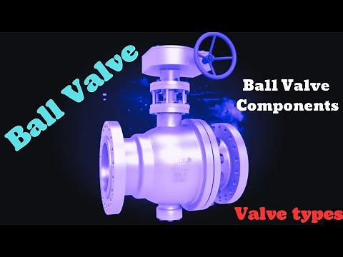 Ball Valve. Ball valve components. Ball valve working animation. Ball valve assembly. Valve types.