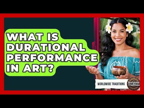 What Is Durational Performance In Art? - Worldwide Traditions