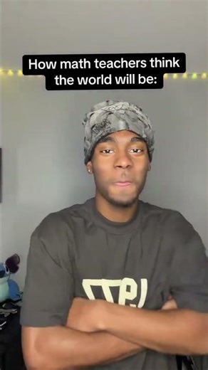 How math teachers think life suppose to be 💀