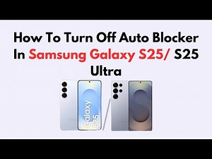 How To Turn Off Auto Blocker In Samsung Galaxy S25/ S25 Ultra