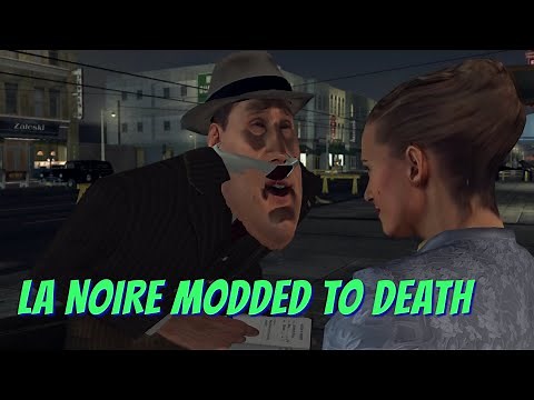 LA NOIRE - Modded To Death