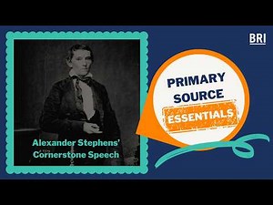Alexander Stephens' Cornerstone Speech | Primary Source Essential