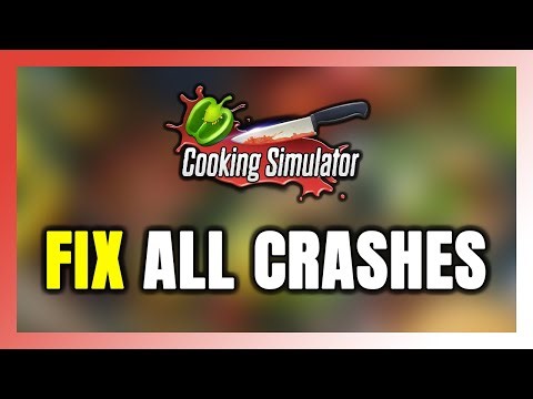 FIX Cooking Simulator Crashing, Freezing, Not Launching, Stuck & Black Screen