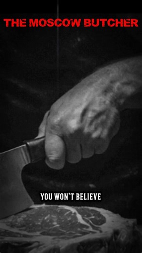 The butcher of Moscow🔪: A true horror story!