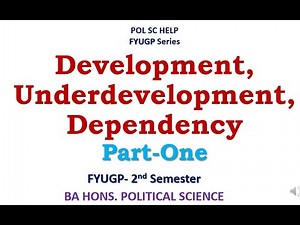 Development, Underdevelopment, Dependency- Part One