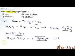 Boric acid (H_(3)BO_(3)) prepared from | 11 | THE P BLOCK ELEMENTS | CHEMISTRY | R SHARMA | Doub...