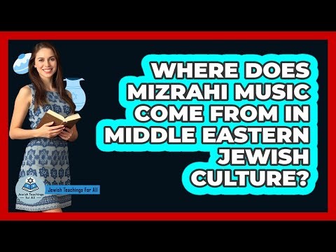 Where Does Mizrahi Music Come From In Middle Eastern Jewish Culture? - Jewish Teachings For All
