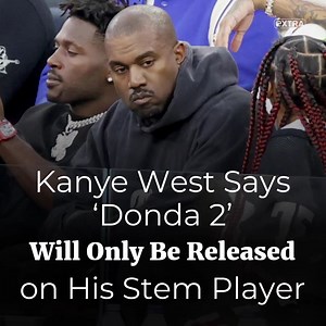 Kanye West Says "Donda 2" will only be released on his Stem Player... which costs $200! | Extra