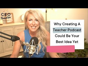 Why Creating A Teacher Podcast Could Be Your Best Idea Yet