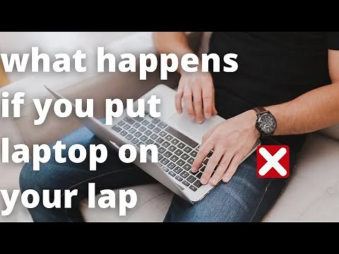 what happens if you put laptop on your lap | Watch This Before You Are Late