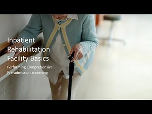 Inpatient Rehabilitation Facility Basics: Performing Comprehensive Pre-admission screening