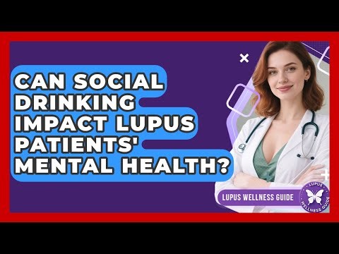 Can Social Drinking Impact Lupus Patients' Mental Health? - Lupus Wellness Guide