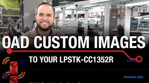 How to OAD customer images to your LPSTK-CC1352 kit | Video | TI.com