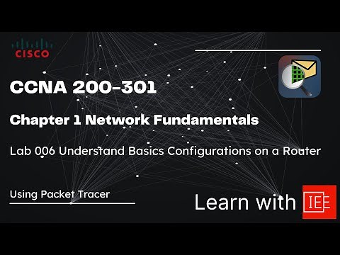 CCNA 200-301 | Chapter 1 Network Fundamentals | Lab 006 Understand Basics Configurations on a Router